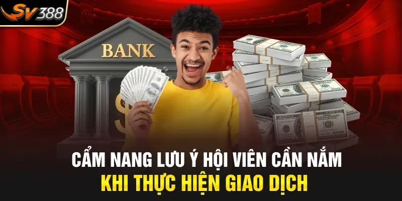 Cẩm nang lưu ý hội viên cần nắm khi thực hiện giao dịch