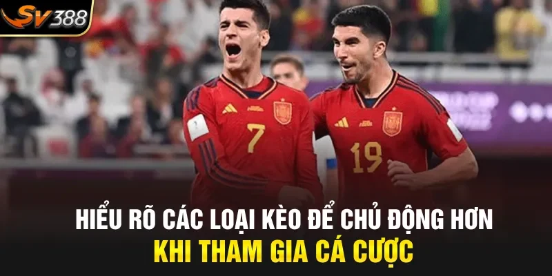 Hiểu rõ các loại kèo để chủ động hơn khi tham gia cá cược