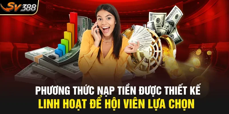Phương thức nạp tiền được thiết kế linh hoạt để hội viên lựa chọn