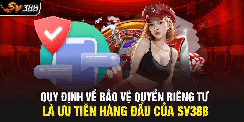 Quy định về bảo vệ quyền riêng tư là ưu tiên hàng đầu của SV388