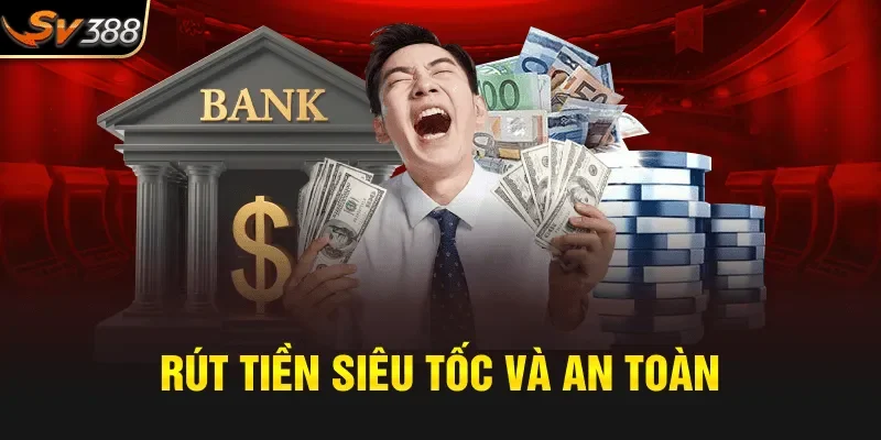 Rút tiền siêu tốc và an toàn