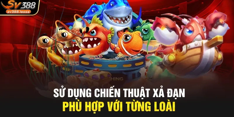 Sử dụng chiến thuật xả đạn phù hợp với từng loài